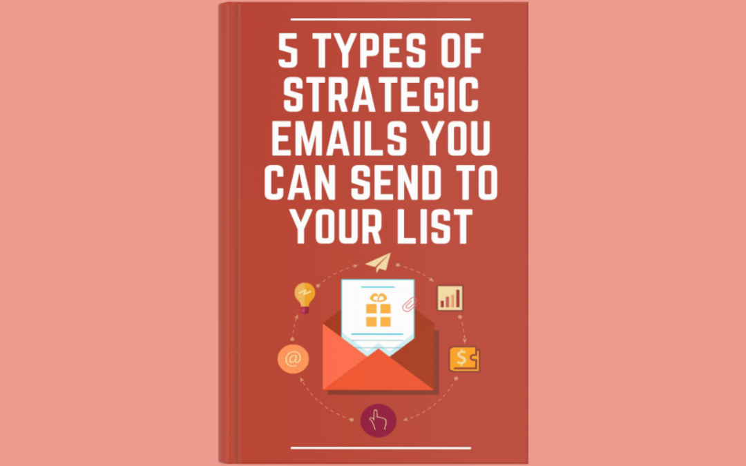 5 Types of Strategic Emails You Can Send to Your List
